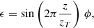 $$ \begin{aligned} \epsilon = \sin \left(2\pi \frac{z}{z_T}\right) \, \phi , \end{aligned} $$