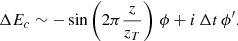 $$ \begin{aligned} {\Delta } E_c \sim - \sin \left(2\pi \frac{z}{z_T}\right) \, \phi + i \, {{\Delta } t} \, \phi ^{\prime }. \end{aligned} $$