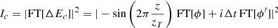 $$ \begin{aligned} I_c = | \mathrm{FT}[ {\Delta } E_c ] |^2 = | - \sin \left(2\pi \frac{z}{z_T}\right) \, \mathrm{FT}[\phi ] + i {{\Delta } t} \, \mathrm{FT}[\phi ^{\prime }] |^2 \end{aligned} $$