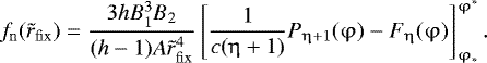 \begin{eqnarray*} f_{\rm{n}} (\tilde r_{\rm{fix}} ) = \frac{{3{{h}}B_1^3 B_2 }}{{({{h}} - 1)A\tilde r_{\rm{fix}} ^4 }}\left[ {\frac{1}{{c(\mathrm{\eta} + 1)}}P_{\mathrm{\eta} + 1} (\mathrm{\varphi} ) - F_{\mathrm{\eta}} (\mathrm{\varphi} )} \right]_{\mathrm{\varphi} _ * }^{\mathrm{\varphi} ^ * }.\end{eqnarray*}