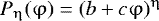 $P_{\mathrm{\eta}} (\mathrm{\varphi} ) = (b + c\mathrm{\varphi} )^{\mathrm{\eta}} $