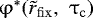 $\mathrm{\varphi} ^ * (\tilde r_{\rm{fix}} ,\,\,\mathrm{\tau} _{\rm{c}} )$