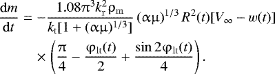 \begin{eqnarray*}\frac{{{\rm{d}}m}}{{{\rm{d}}t}} &=&- \frac{{1.08\mathrm{\pi} ^3 k_{\rm{r}}^2 \mathrm{\rho} _{\rm{m}} }}{{k_{\rm{t}} [ {1 + (\mathrm{\alpha} \mathrm{\mu} )^{1/3} } ]}}\left( {\mathrm{\alpha} \mathrm{\mu} } \right)^{1/3} R^2 (t)[ {V_{\infty} - w(t)} ]\nonumber\\* &&\times\,\left( {\frac{\mathrm{\pi} }{4} - \frac{{\mathrm{\varphi} _{{\rm{lt}}} (t)}}{2} + \frac{{\sin 2\mathrm{\varphi} _{{\rm{lt}}} (t)}}{4}} \right).\end{eqnarray*}