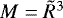 $M = \tilde R^3 $