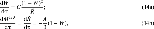 \begin{eqnarray}&&\hspace*{-6pt} \frac{{{\rm{d}}W}}{{{\rm{d}}\mathrm{\tau} }} = C\frac{{(1 - W)^2 }}{{\tilde R}};\\ &&\hspace*{-6pt}\frac{{{\rm{d}}M^{1/3} }}{{{\rm{d}}\mathrm{\tau} }} = \frac{{{\rm{d}}\tilde R}}{{{\rm{d}}\mathrm{\tau} }} = - \frac{A}{3}(1 - W),\end{eqnarray}