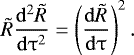 \begin{eqnarray*} \tilde R\frac{{{\rm{d}}^2 \tilde R}}{{{\rm{d}}\mathrm{\tau} ^2 }} = \left( {\frac{{{\rm{d}}\tilde R}}{{{\rm{d}}\mathrm{\tau} }}} \right)^2.\end{eqnarray*}