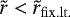 $\tilde r < \tilde r_{{\rm{fix}}{\rm{.lt}}.} $