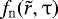 $f_{\rm{n}} (\tilde r,\mathrm{\tau} )$