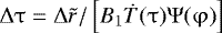 ${\mathrm{\Delta}} \mathrm{\tau} = {\mathrm{\Delta}} \tilde r/\left[ {B_1 \dot T(\mathrm{\tau} )\mathrm{\Psi} (\mathrm{\varphi} )} \right]$