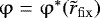 $\mathrm{\varphi} = \mathrm{\varphi} ^ * (\tilde r_{\rm{fix}} )$