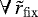 $\forall \, \tilde r_{\rm{fix}} $