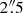 $ 2\overset{\prime \prime }{.}5 $