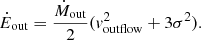 $$ \begin{aligned} \dot{E}_{\rm out}=\frac{\dot{M}_{\rm out}}{2}(v_{\rm outflow}^{2}+3\sigma ^{2}). \end{aligned} $$