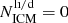 $ N_{\mathrm{ICM}}^{\mathrm{li}/\mathrm{d}} = 0 $