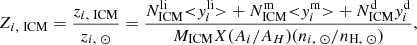 $$ \begin{aligned} Z_{i,\ \mathrm{ICM}}=\frac{z_{i,\ \mathrm{ICM}}}{z_{i,\ \odot }}=\frac{N_{\rm ICM}^\mathrm{li} {<}{ y}_i^\mathrm{li}{>} + N_{\rm ICM}^\mathrm{m} {<}{ y}_i^\mathrm{m}{>}+N_{\rm ICM}^\mathrm{d}{ y}_i^\mathrm{d}}{M_{\rm ICM} X (A_i/A_H) (n_{i,\ \odot }/n_{\rm H,\ \odot })}, \end{aligned} $$