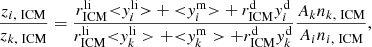 $$ \begin{aligned} \frac{z_{i,\ \mathrm{ICM}}}{z_{k,\ \mathrm{ICM}}}=\frac{r_{\rm ICM}^\mathrm{li} {<}{ y}_i^\mathrm{li}{>} + {<}{ y}_i^\mathrm{m}{>} + r_{\rm ICM}^\mathrm{d}{ y}_i^\mathrm{d}}{r_{\rm ICM}^\mathrm{li} {<}{ y}_k^\mathrm{li}> + {<}{ y}_k^\mathrm{m}> + r_{\rm ICM}^\mathrm{d}{ y}_k^\mathrm{d}} \frac{A_k n_{k,\ \mathrm{ICM}}}{A_i n_{i,\ \mathrm{ICM}}}, \end{aligned} $$