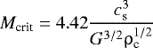 \begin{equation*} M_{\textrm{crit}} = 4.42 {c_{\textrm{s}}^3 \over {G^{3/2} {\mathrm{\rho}_{\textrm{c}}^{1/2}}}} \end{equation*}