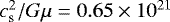${c_{\textrm{s}}^2 / G\mu } = 0.65\times 10^{21}$
