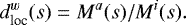 \begin{equation*} d^w_{\textrm{loc}}(s) = M^a(s)/M^i(s).\end{equation*}