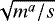 $\sqrt{m^a/s}$