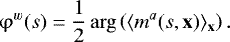 \begin{equation*} \mathrm{\varphi}^w(s) = \frac{1}{2}\arg \left(\langle m^a(s,\textbf{x}) \rangle_{\textbf{x}}\right). \end{equation*}