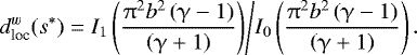 \begin{equation*}d^w_{\textrm{loc}}(s^*)={I_1\left(\frac{\mathrm{\pi}^2 b^2 \left(\mathrm{\gamma}-1\right)}{\left(\mathrm{\gamma}&#x002B;1\right)}\right)}\Bigg/ {I_0\left(\frac{\mathrm{\pi}^2 b^2 \left(\mathrm{\gamma}-1\right)}{\left(\mathrm{\gamma}&#x002B;1\right)}\right)}\,. \end{equation*}