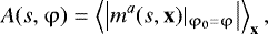 \begin{equation*} A(s,\mathrm{\varphi}) = \left\langle \left| m^a(s,\textbf{x})|_{\mathrm{\varphi}_0=\mathrm{\varphi}}\right| \right\rangle_{\textbf{x}},\end{equation*}