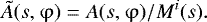 \begin{equation*} \tilde{A}(s,\mathrm{\varphi}) = A(s,\mathrm{\varphi})\large/{M^i(s)}.\end{equation*}