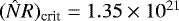 $(\hat{N} R)_{\textrm{crit}}=1.35\times 10^{21}$