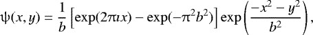 \begin{equation*} \mathrm{\psi}(x,y) = {1 \over b} \left[\exp(2\mathrm{\pi}\imath x) -\exp(-\mathrm{\pi}^2 b^2) \right] \exp\left(\frac{-x^2-y^2}{b^2}\right),\end{equation*}