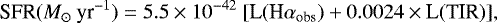 \begin{equation*} \textrm{SFR}(M_{\odot}\ \textrm{yr}^{-1}) = 5.5 \times 10^{-42} \ [\textrm{L}(\textrm{H} \alpha _{\textrm{obs}}) &#x002B; 0.0024 \times {\textrm{L}}(\textrm{TIR})] , \end{equation*}