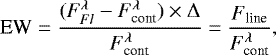 \begin{equation*} \textrm{EW}=\frac{(F^{\lambda}_{Fl}-F^{\lambda}_{\textrm{cont}})\times{\mathrm \Delta}}{F^{\lambda}_{\textrm{cont}}}=\frac{F_{\textrm{line}}}{F^{\lambda}_{\textrm{cont}}} ,\end{equation*}
