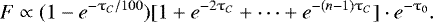 \begin{equation*} F \propto (1 - e^{- \tau_C/100}) [1 &#x002B; e^{-2 \tau_C} &#x002B; \cdots &#x002B; e^{- (n-1) \tau_C} ]\cdot e^{-\tau_0}. \end{equation*}