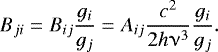 \begin{equation*} B_{ji}= B_{ij} \frac{g_i}{g_j} = A_{ij} \frac{c^2}{2 h \upnu^3}\frac{g_i}{g_j}. \end{equation*}