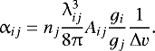 \begin{equation*} \alpha_{ij} = n_j \frac{\lambda_{ij}^3}{8\uppi} A_{ij} \frac{g_i}{g_j} \frac{1}{\mathrm{\Delta} v}. \end{equation*}