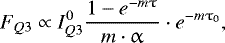 \begin{equation*} F_{Q3} \propto I_{Q3}^{0} \frac{ 1-e^{-m \uptau} }{ m \cdot \upalpha} \cdot e^{-m \tau_{0}},\end{equation*}