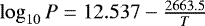 $\log_{10} P =12.537- \frac{2663.5}{T}$