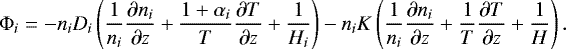 \begin{equation*} \mathrm{\Phi}_i = - n_i D_i \left(\frac{1}{n_i} \frac{\partial n_i}{\partial z} &#x002B; \frac{1 &#x002B; \alpha_i}{T} \frac{\partial T}{\partial z} &#x002B; \frac{1}{H_i} \right) - n_i K \left( \frac{1}{n_i} \frac{\partial n_i}{\partial z} &#x002B; \frac{1}{T} \frac{\partial T}{\partial z} &#x002B; \frac{1}{H} \right). \end{equation*}