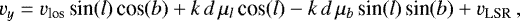 \begin{equation*} v_y = v_{\textrm{los}}\,\textrm{sin}(l)\,\textrm{cos}(b) + k\,d\,\mu_{l}\,\textrm{cos}(l) - k\,d\,\mu_{b}\,\textrm{sin}(l)\,\textrm{sin}(b) + v_{\textrm{LSR }},\end{equation*}