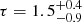 $ \tau=1.5^{+0.4}_{-0.9} $