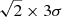 $ \sqrt{2}\times3\sigma $
