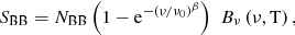 $$ \begin{aligned} S_{\rm BB} = N_{\rm BB} \left(1- \mathrm{e}^{-(\nu / \nu _0 ) ^ \beta }\right) \,\,B_\nu \left(\nu ,\mathrm{T}\right), \end{aligned} $$