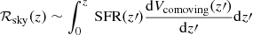 $ {\mathcal{R}}_\mathrm{{sky}}(z)\sim \int_0^z \text{ SFR}(z\prime) \frac{\mathrm{d}V_{\mathrm{{comoving}}}(z\prime)}{\mathrm{d}z\prime} \mathrm{d}z\prime $