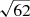 $ \sqrt{62} $
