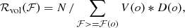 $$ \begin{aligned} {\mathcal{R} }_{\rm {vol}} ({\mathcal{F} })= N\,/\sum _{{\mathcal{F} }>=\mathcal{F} (o)} V(o)*D(o),\end{aligned} $$