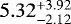 $5.32_{-2.12}^{&#x002B;3.92}$