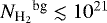 ${N_{\textrm{H}_{2}}}^{\textrm{bg}}\lesssim10^{21}$