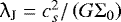 $\uplambda_{\textrm{J}} = c_{s}^{2}/\left({G \Sigma_{0}}\right) $