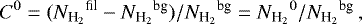 \begin{equation*} C^0=({N_{\textrm{H}_{2}}}^{\textrm{fil}} - {N_{\textrm{H}_{2}}}^{\textrm{bg}})/{N_{\textrm{H}_{2}}}^{\textrm{bg}}={N_{\textrm{H}_{2}}}^0/{N_{\textrm{H}_{2}}}^{\textrm{bg}}\,,\end{equation*}