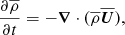 $$ \begin{aligned} {\partial \overline{\rho }\over \partial t}=-{\boldsymbol{\nabla }}\cdot (\overline{\rho }\overline{\boldsymbol{U}}), \end{aligned} $$